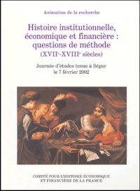 Histoire institutionnelle, économique et financière : questions de méthode (XVIIe - XVIIIe siècles) - Journée détudes tenue à Ségur le 7 février 2002.pdf