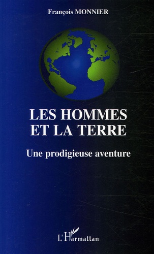 François Monnier - Les hommes et la terre - Une prodigieuse aventure.
