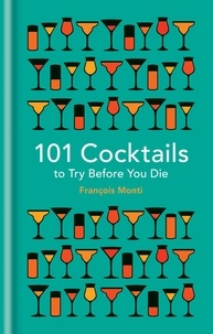 François Monti - 101 Cocktails to try before you die.