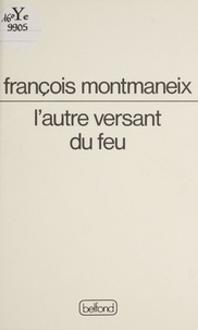 François Montmaneix - L'Autre versant du feu.