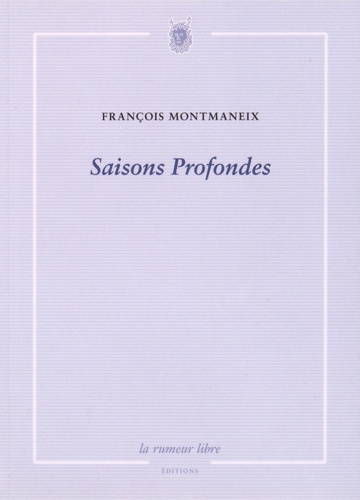 François Montmaneix - Saisons profondes.