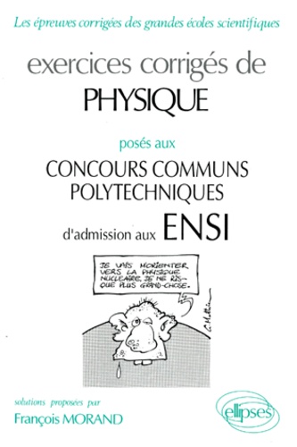 François Morand - Exercices corrigés de physique posés aux concours communs polytechniques ENSI.
