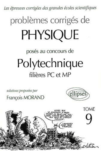 François Morand - Problemes Corriges De Physique Poses Au Concours De Polytechnique Filieres Pc Et Mp. Tome 9.