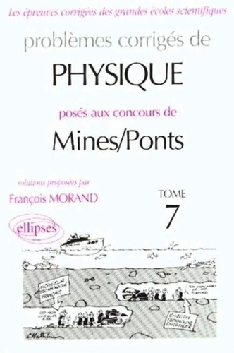 François Morand - Problèmes corrigés de physique posés aux concours de Mines/Pots - Tome 7.