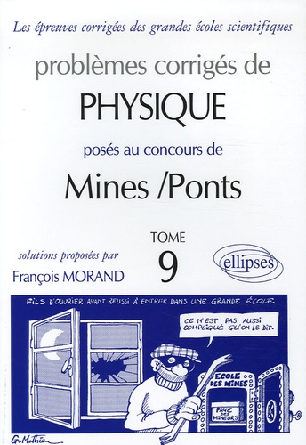 François Morand - Problèmes corrigés de Pysique posés au concours de Mines/Ponts - Tome 9.