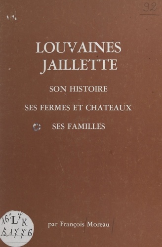 Louvaines Jaillette. Son histoire, ses fermes et châteaux, ses familles