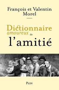 François Morel et Valentin Morel - Dictionnaire amoureux de l'amitié.