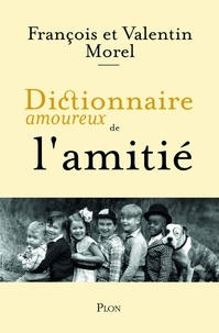 François Morel et Valentin Morel - Dictionnaire amoureux de l'Amitié.