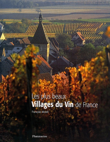 François Morel - Les Plus Beaux Villages Du Vin De France.