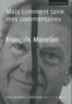 François Morellet - Mais comment taire mes commentaires....