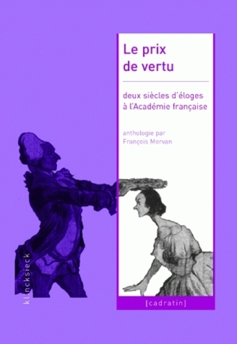 François Morvan - Le prix de vertu - Deux siècles d'éloges à l'Académie française (1822-2005).