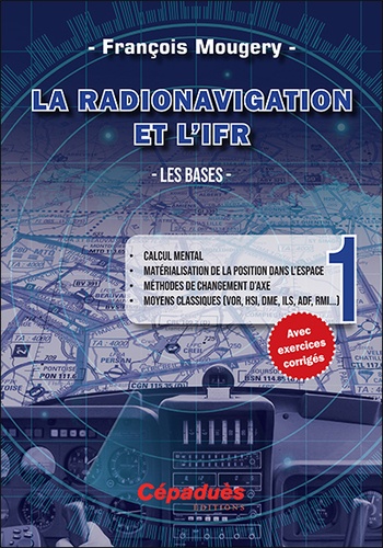 La Radionavigation et l'IFR. Tome 1, Les bases