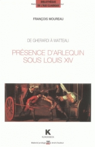 François Moureau - De Gherardi à Watteau - Présence d'Arlequin sous Louis XIV.