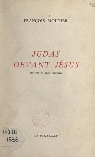 Judas devant Jésus. Mystère en onze tableaux