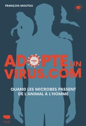 Adopte un virus.com. Quand les microbes passent de l'animal à l'Homme