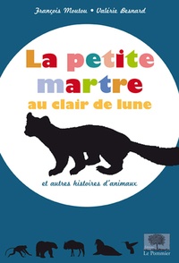 François Moutou - La petite martre au clair de lune - Et autres histoires d'animaux.