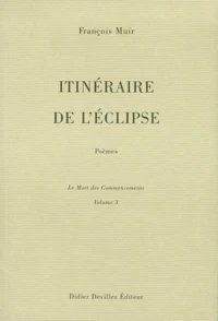 Itineraire De L'Eclipse. Volume 3, Le Mort Des Commencements