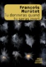 François Muratet - Tu dormiras quand tu seras mort.