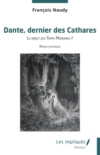 François Naudy - Dante, dernier des Cathares - Le début des Temps Modernes ?.