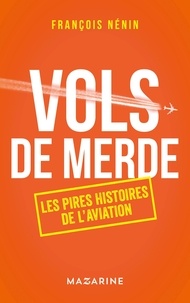 François Nénin - Vols de merde - Les pires histoires de l'aviation.