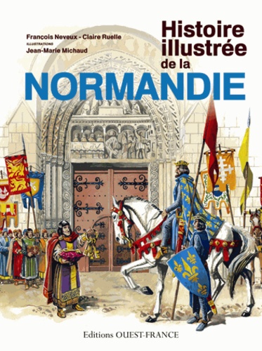 François Neveux et Claire Ruelle - Histoire illustrée de la Normandie.