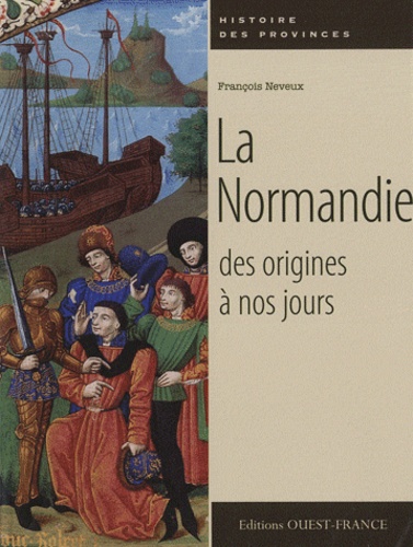 François Neveux - La Normandie des origines à nos jours.