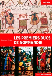 François Neveux - Les premiers ducs de Normandie - De Rollon à Guillaume le Bâtard (911-1066).
