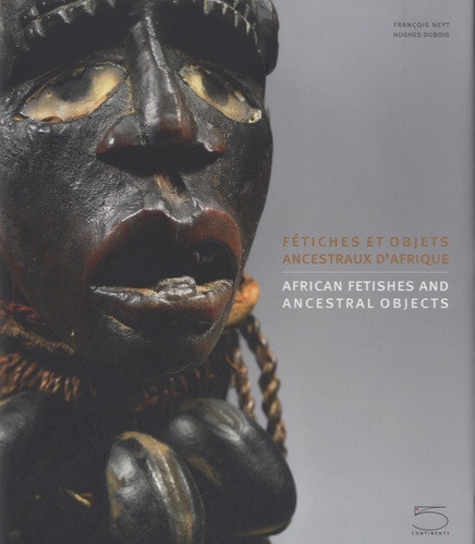 François Neyt et Hugues Dubois - Fétiches et objets ancestraux d'Afrique.