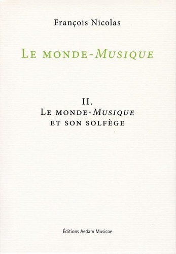 François Nicolas - Le monde-Musique - Volume 2, Le monde-Musique et son solfège.