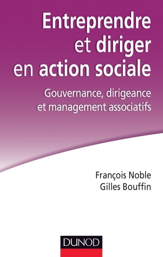 François Noble et Gilles Bouffin - Entreprendre et diriger en action sociale - Gouvernance, dirigeance et management associatifs.