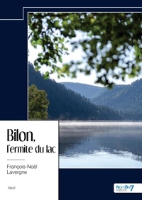 François-Noël Lavergne - Bilon, l'ermite du lac.
