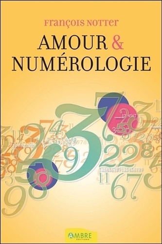 François Notter - Amour et numérologie - Avec la numérologie humaniste.