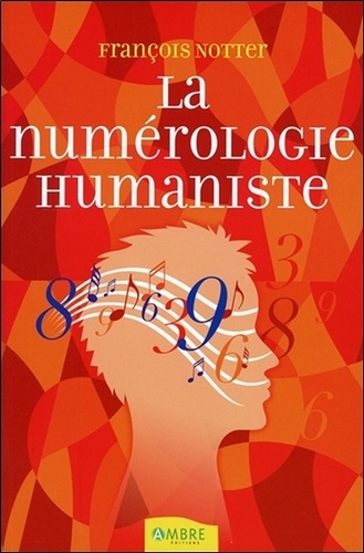 La numérologie humaniste. Votre portrait psychologique et énergétique par les nombres