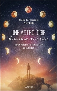 François Notter et Joëlle Notter - Une astrologie humaniste - Pour mieux se connaître et s'aimer.
