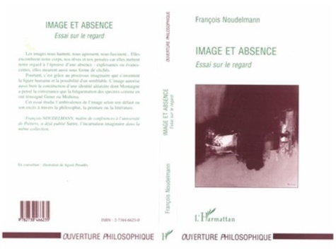 François Noudelmann - IMAGE ET ABSENCE. - Essai sur le regard.