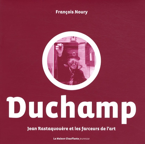 François Noury et Silène Audibert - Jean Rastaquouère et les farceurs de l'art Tome 1 : Marcel Duchamp.