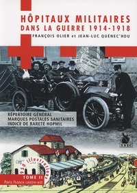 François Olier et Jean-Luc Quenec'hdu - Hôpitaux militaires dans la guerre 1914-1918 - Tome 2, Paris France centre-est.