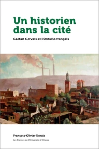 Un historien dans la cite : gaetan gervais et l'ontario francais