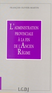 François Olivier-Martin - L'administration provinciale à la fin de l'Ancien Régime.