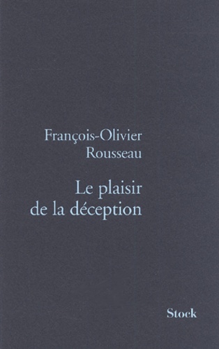 François-Olivier Rousseau - Le Plaisir De La Deception.