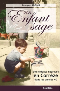 François Orfeuil - Un enfant sage - Une enfance heureuse en Corrèze dans les années 40.