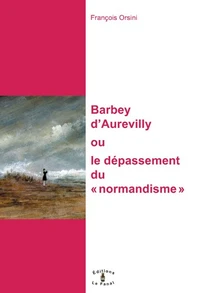 Barbey d'Aurevilly, ou le dépassement du "normandisme"