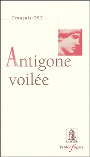 François Ost - Antigone voilée.