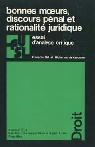 François Ost et Michel Van de Kerchove - Bonnes moeurs, discours pénal et rationalité juridique - Essai d'analyse critique.