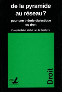 François Ost et Michel Van de Kerchove - De la pyramide au réseau ? - Pour une théorie dialectique du droit.