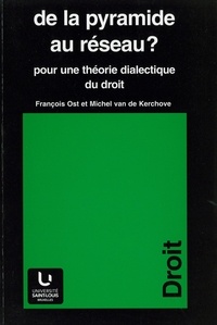 François Ost et Michel Van de Kerchove - De la pyramide au réseau ? - Pour une théorie dialectique du droit.