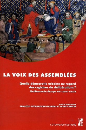 La voix des assemblées. Quelle démocratie urbaine au regard des registres de délibérations ? Méditerranée-Europe XIIIe-XVIIIe siècle