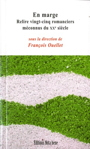 François Ouellet - En marge - Relire vingt-cinq romanciers méconnus du XXe siècle.