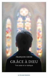 François Ozon - Grâce à Dieu - Trois actes et un épilogue.