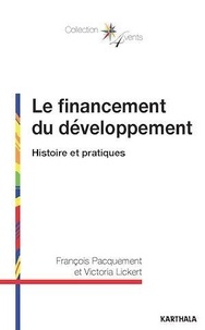 François Pacquement et Victoria Lickert - Le financement du développement - Histoire et pratiques.